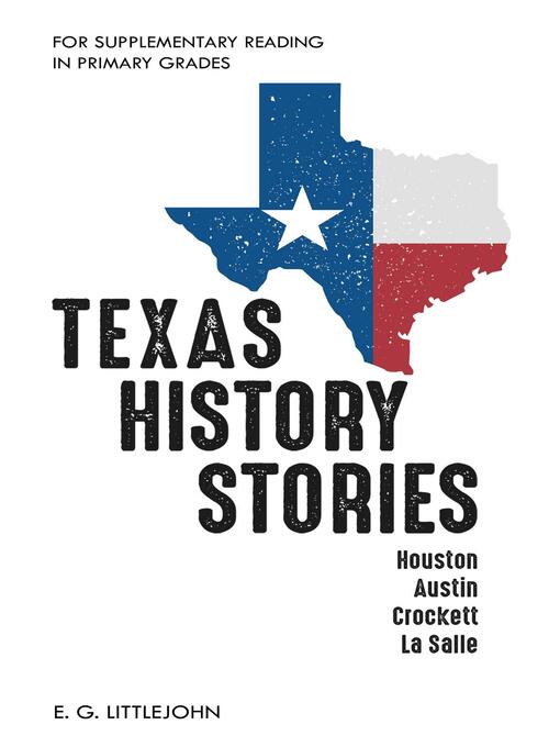 Title details for Texas History Stories; Houston, Austin, Crockett, La Salle by E. G. Littlejohn - Wait list